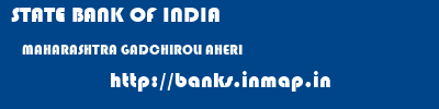 STATE BANK OF INDIA  MAHARASHTRA GADCHIROLI AHERI   banks information 